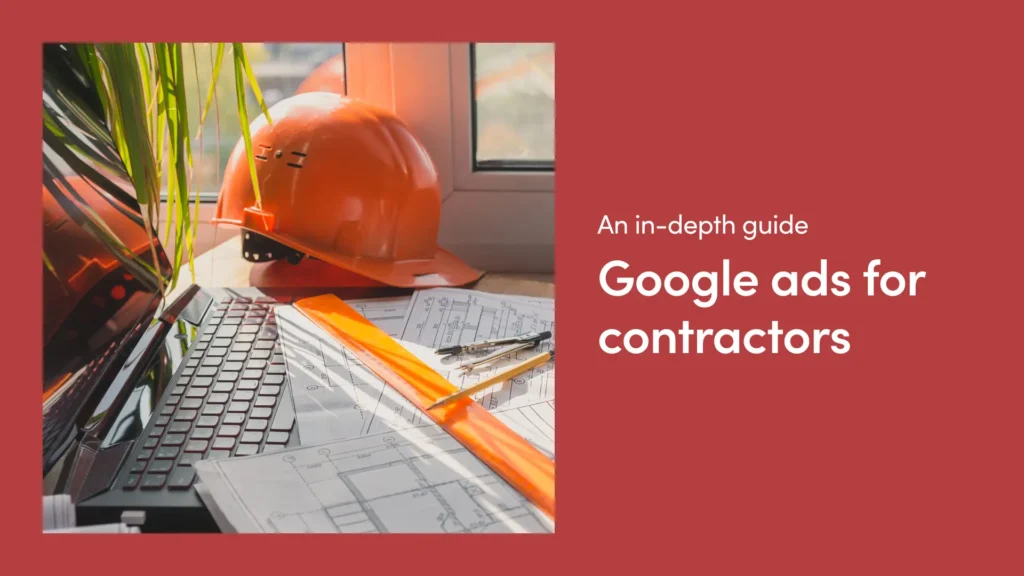 Google Ads for Contractors: What a Realistic Budget Looks Like